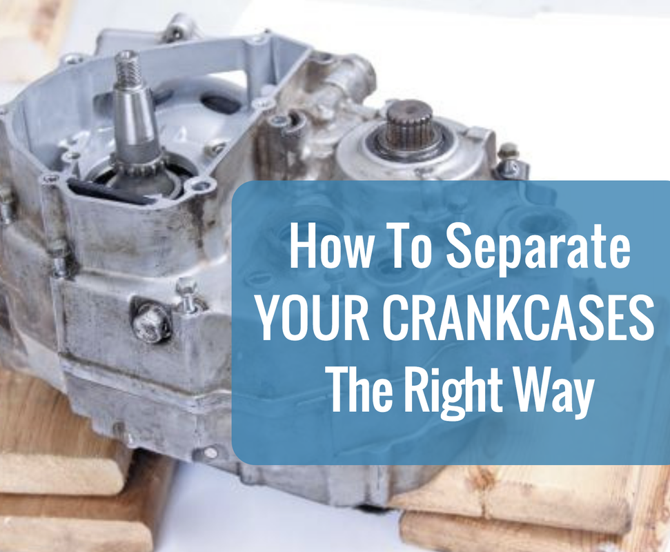 How to separate your crankcases the right way
